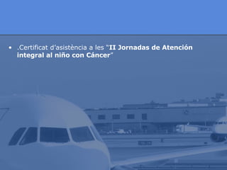 .Certificat d’asistència a les “ II Jornadas de Atención integral al niño con Cáncer ” 