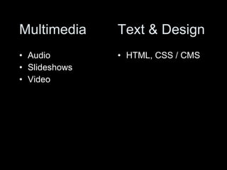 Multimedia Audio  Slideshows  Video  HTML, CSS / CMS Text & Design 