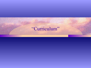 “Curriculum”
 