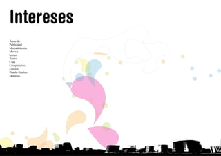 Intereses
Áreas de:
Publicidad.
Mercadotecnia.
Musica.
lectura
Teatro
Cine.
Computacion.
Edicion.
Diseño Grafico.
Deportes.
INICIO
 