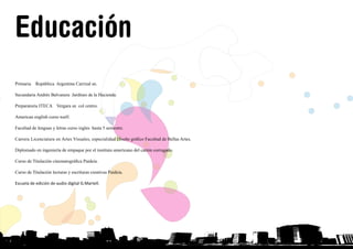 Primaria República Argentina Carrizal sn.
Secundaria Andrés Balvanera Jardines de la Hacienda.
Preparatoria ITECA Vergara sn col centro.
American english curso toelf.
Facultad de lenguas y letras curso ingles hasta 5 semestre.
Carrera Licenciatura en Artes Visuales, especialidad Diseño gráfico Facultad de Bellas Artes.
Diplomado en ingeniería de empaque por el instituto americano del cartón corrugado.
Curso de Titulación cinematográfica Paideia.
Curso de Titulación lecturas y escrituras creativas Paideia.
Escuela de edición de audio digital G.Martell.
Educación
INICIO
 