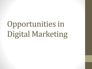 Opportunities in
Digital Marketing
 
