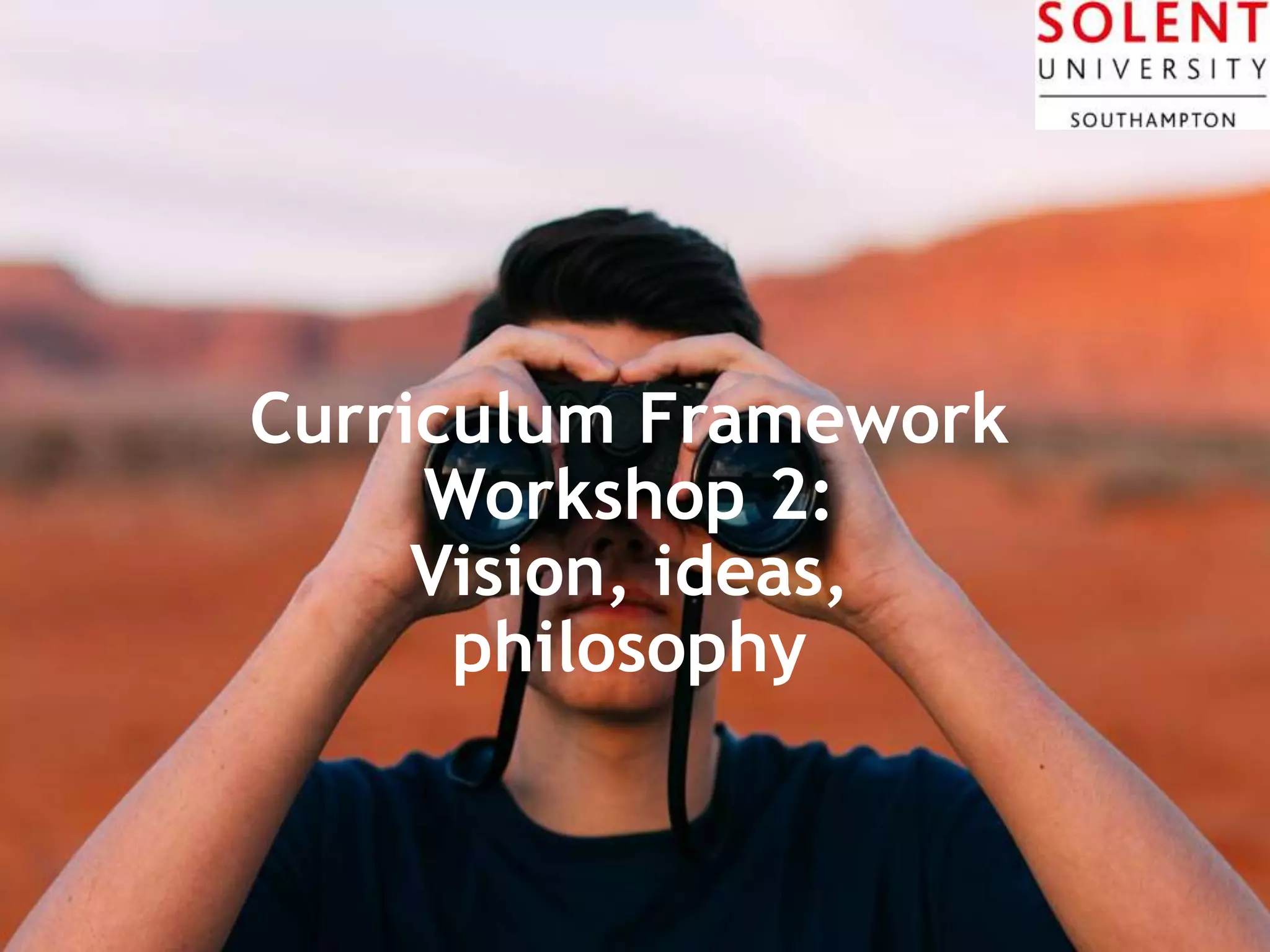 P R E S E N T A T I O N T I T L E – G O T O I N S E R T > H E A D E R & F O O T E R T O E D I T T H I S T E X T 2 7
Curriculum Framework
Workshop 2:
Vision, ideas,
philosophy
 