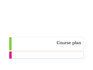 Course plan
 