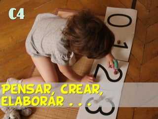 C4
Pensar, crear,
elaborar . . . …
C4
 