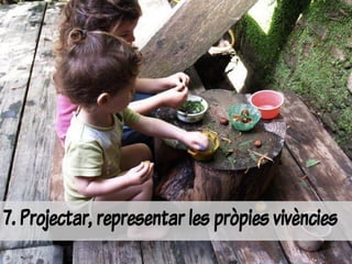 7. Projectar, representar les pròpies vivències
 