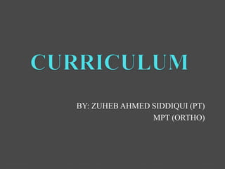 BY: ZUHEB AHMED SIDDIQUI (PT)
MPT (ORTHO)
 
