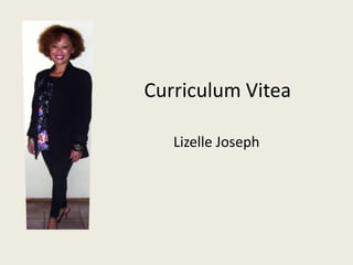 Curriculum Vitea
Lizelle Joseph
 