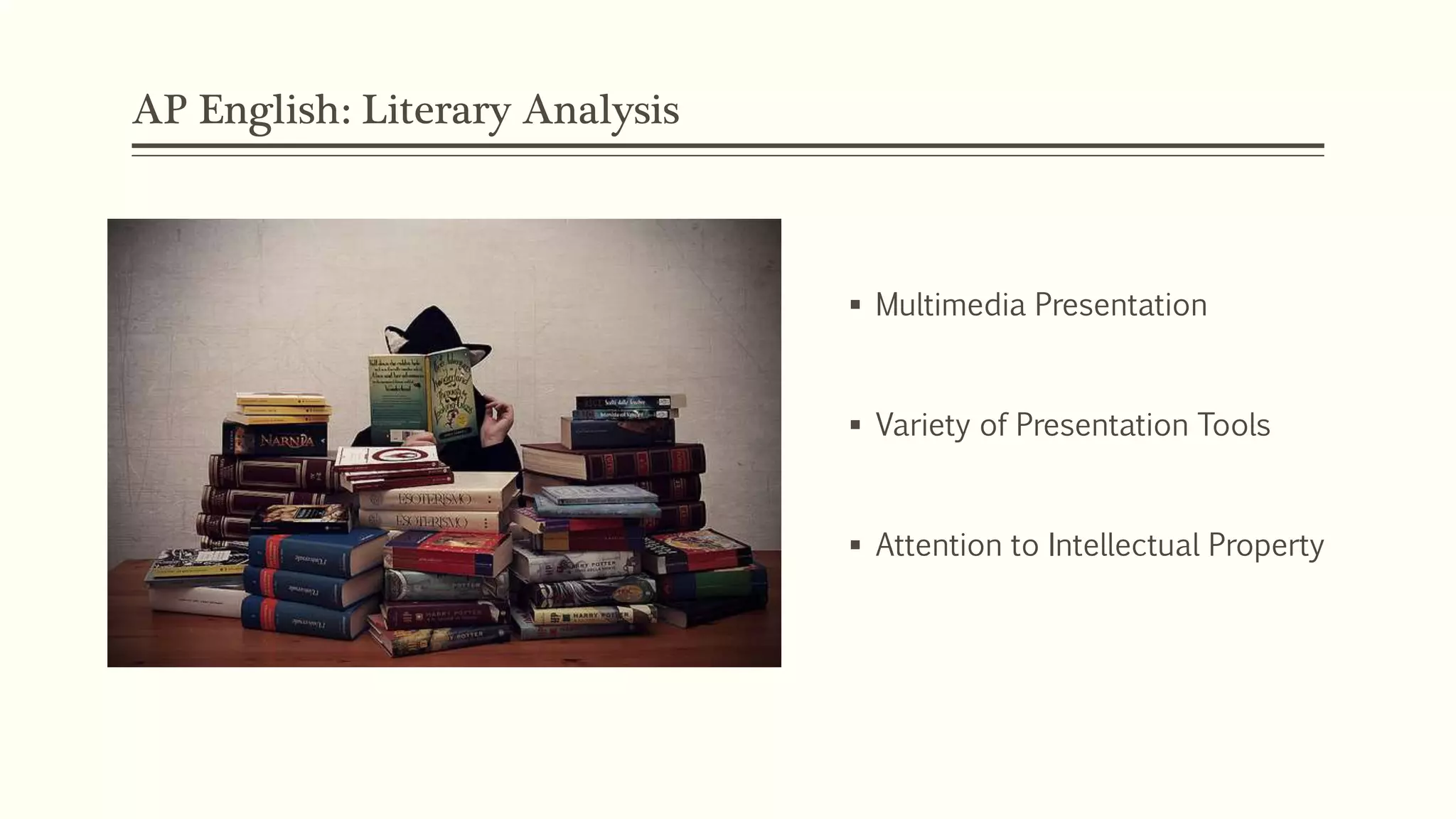 AP English: Literary Analysis
 Multimedia Presentation
 Variety of Presentation Tools
 Attention to Intellectual Property
 