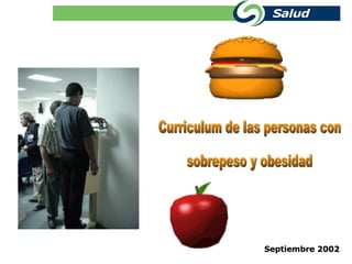 Curriculum de las personas con  sobrepeso y obesidad  Septiembre 2002 
