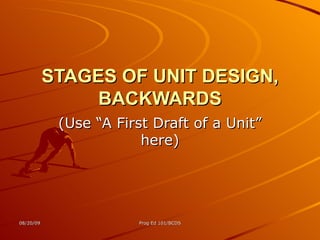 STAGES OF UNIT DESIGN, BACKWARDS (Use “A First Draft of a Unit” here) 