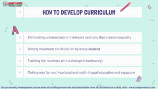 HOW TO DEVELOP CURRICULUM
Eliminating unnecessary or irrelevant sections that create inequality
Aiming maximum participati...