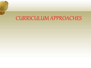 CURRICULUM APPROACHES
 