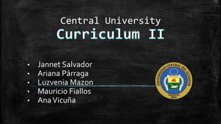 Central University
• Jannet Salvador
• Ariana Párraga
• Luzvenia Mazon
• Mauricio Fiallos
• AnaVicuña
 