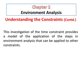 Environment Analysis
Understanding the Constraints (Contd.)
This investigation of the time constraint provides
a model of the application of the steps in
environment analysis that can be applied to other
constraints.
 