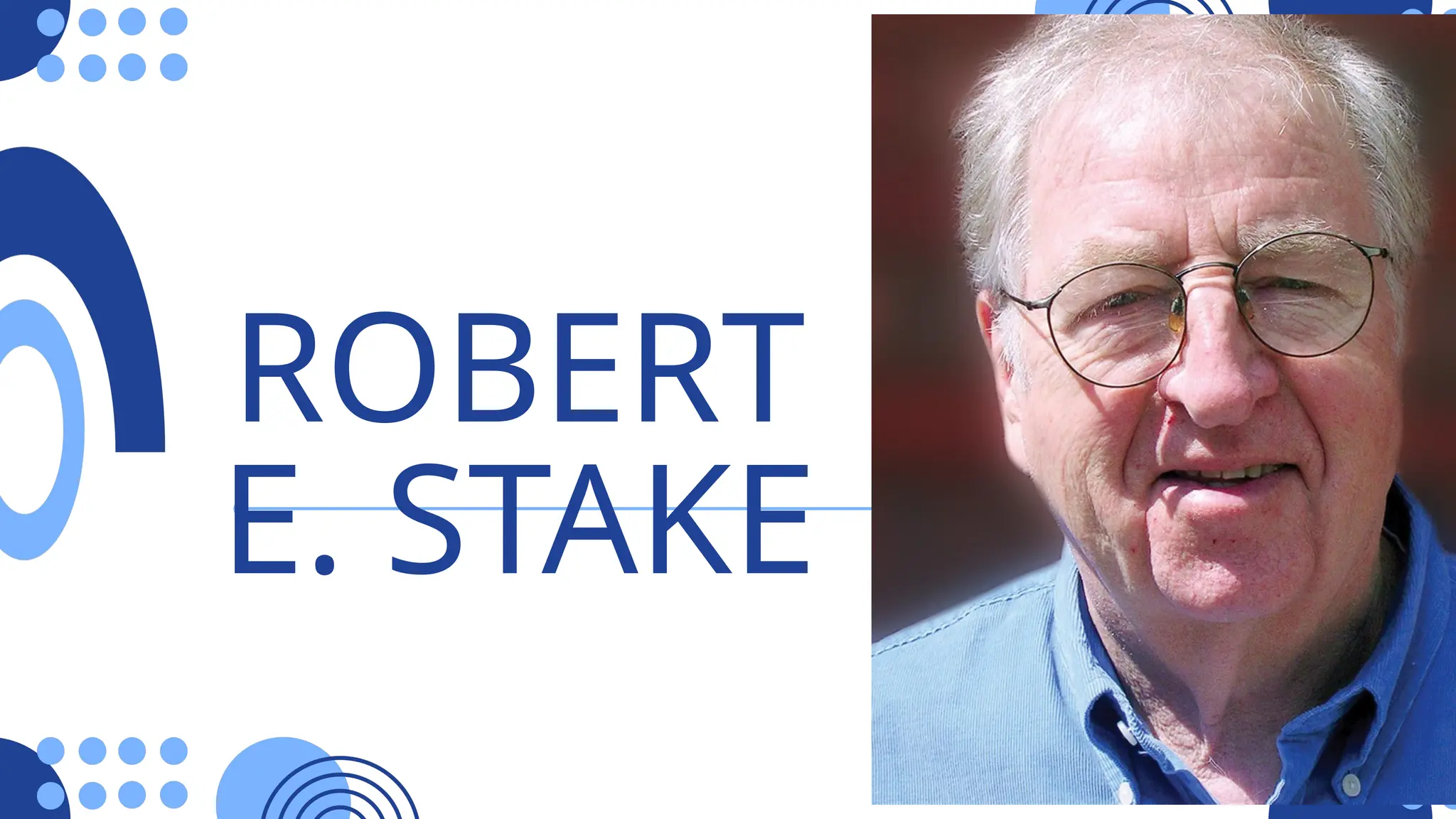 ROBERT
E. STAKE
 