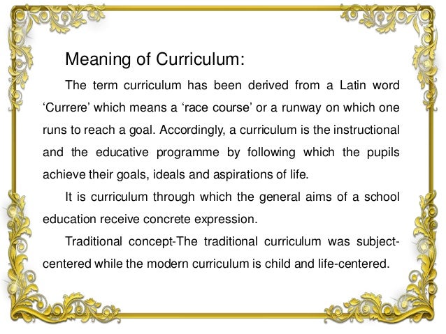 Curriculum its meaning, nature and scope