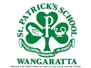 Welcome to St. Patrick’s where our motto is Living, Loving, Learning, In Christ. 