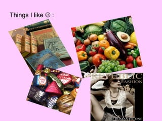 Things I like    : 