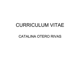 CURRICULUM VITAE CATALINA OTERO RIVAS 