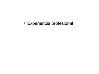 • Experiencia profesional

 