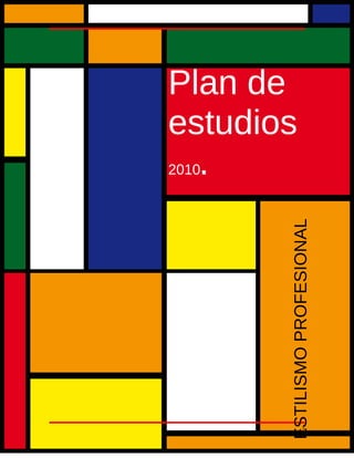 1
Plan de
estudios
2010.
ESTILISMOPROFESIONAL
 