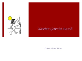 Xavier Garcia Bosch
Currículum Vitae
 