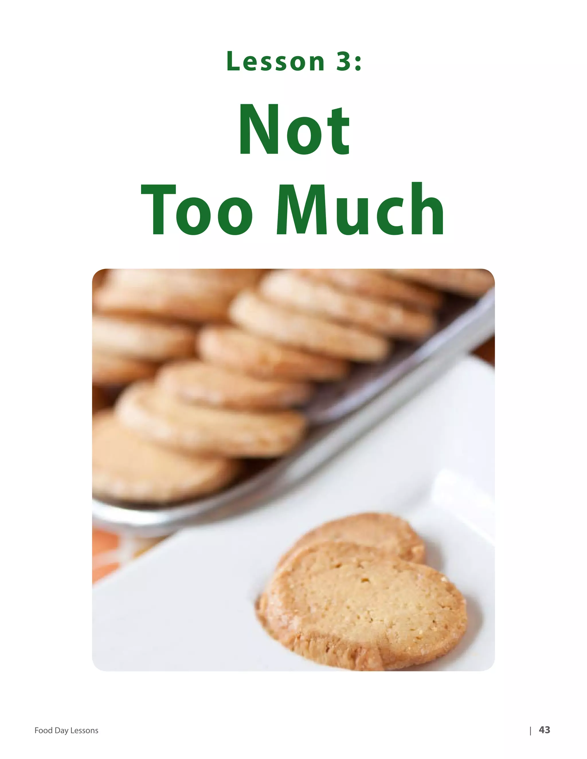 Lesson 3: 
Not 
Too Much 
Food Day Lessons | 43 
 