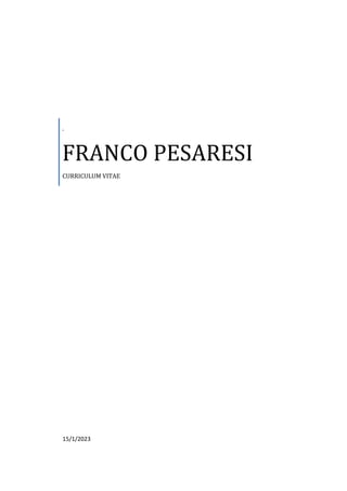 .
FRANCO PESARESI
CURRICULUM VITAE
15/1/2023
 
