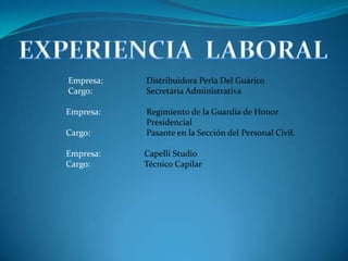 EXPERIENCIA LABORALEmpresa: Distribuidora Perla Del Guárico Cargo: Secretaria AdministrativaEmpresa: Regimiento de la Guardia de Honor PresidencialCargo: Pasante en la Sección del Personal Civil.Empresa: Capelli StudioCargo: Técnico Capilar