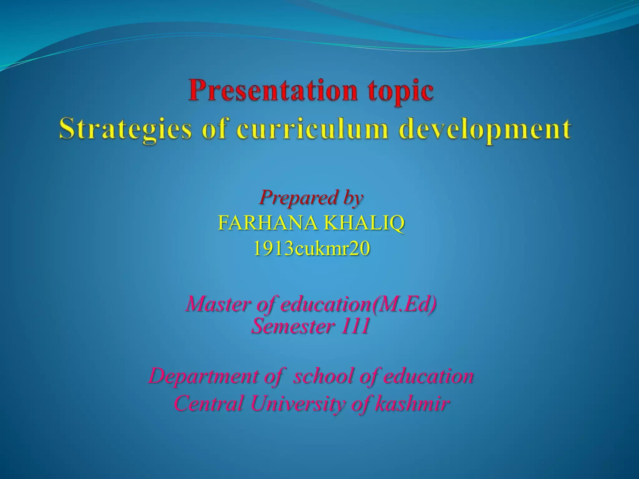Prepared by
FARHANA KHALIQ
1913cukmr20
Master of education(M.Ed)
Semester 111
Department of school of education
Central University of kashmir
 