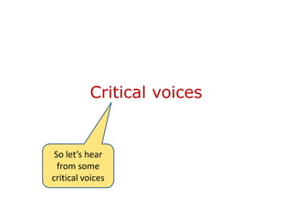 Critical voices


 So let’s hear
  from some
critical voices
 