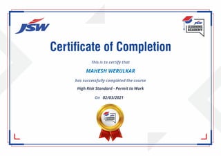 This is to certify that
MAHESH WERULKAR
has successfully completed the course
High Risk Standard - Permit to Work
On 02/03/2021
 