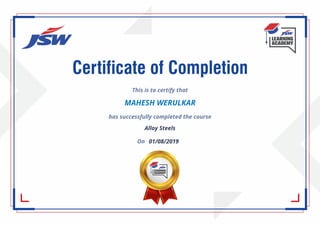 This is to certify that
MAHESH WERULKAR
has successfully completed the course
Alloy Steels
On 01/08/2019
 