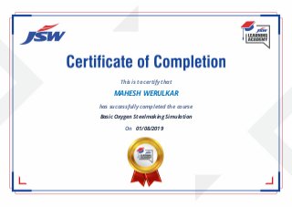 This is to certify that
MAHESH WERULKAR
has successfully completed the course
Basic Oxygen Steelmaking Simulation
On 01/08/2019
 