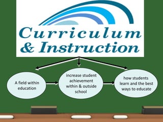 increase student
                                      how students
A field within     achievement
                                    learn and the best
 education       within & outside
                                     ways to educate
                      school
 