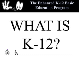 WHAT IS
K-12?
 
