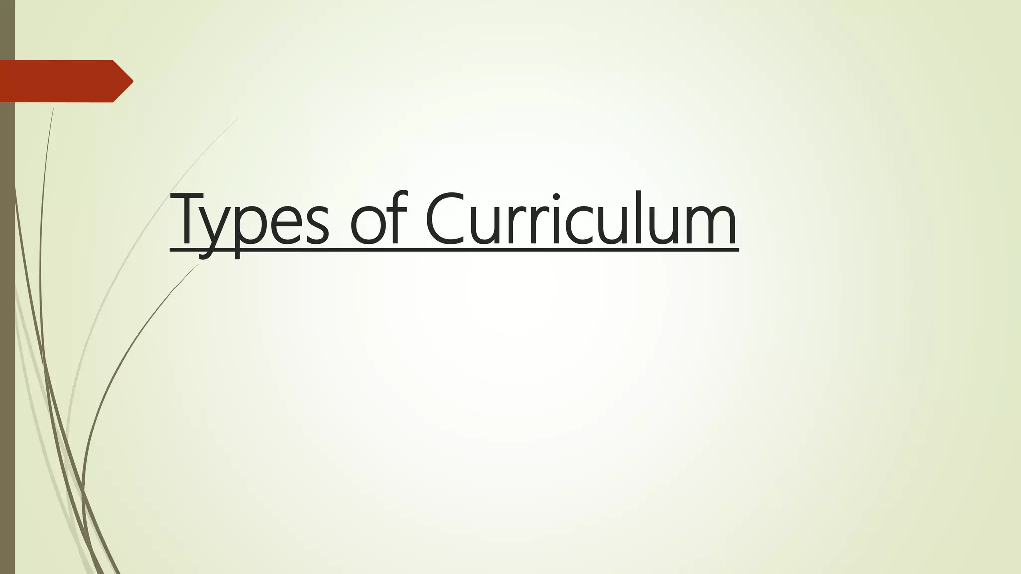Types of Curriculum
 