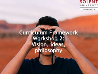 P R E S E N T A T I O N T I T L E – G O T O I N S E R T > H E A D E R & F O O T E R T O E D I T T H I S T E X T 3 2
Curriculum Framework
Workshop 2:
Vision, ideas,
philosophy
 