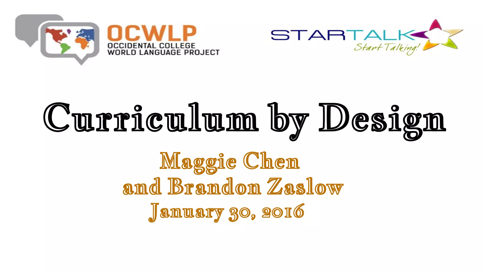 Curriculum by Design
Maggie Chen
and Brandon Zaslow
January 30, 2016
 