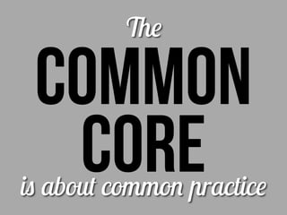 COMMON
COREis about common practice
The
 