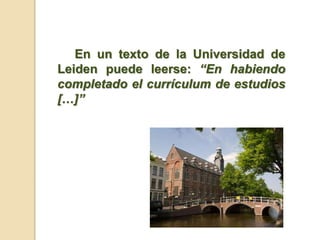 En un texto de la Universidad de
Leiden puede leerse: “En habiendo
completado el currículum de estudios
[…]”
 