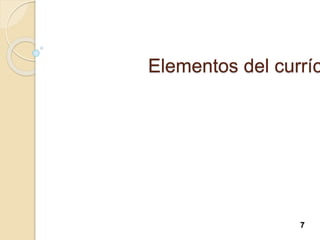 Elementos del curríc
7
 