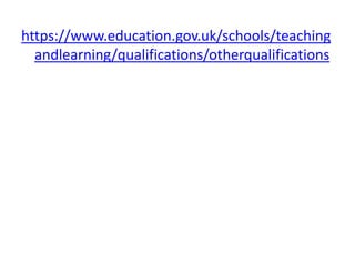 https://www.education.gov.uk/schools/teaching
andlearning/qualifications/otherqualifications
 