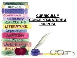 CURRICULUM
CONCEPTS/NATURE &
PURPOSE
 