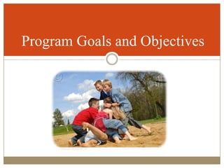 Program Goals and Objectives
 