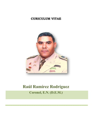 CURICULUM VITAE
Raúl Ramírez Rodríguez
Coronel, E.N. (D.E.M.)
 