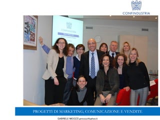 GABRIELE MICOZZI gmicozzi@yahoo.it
PROGETTI DI MARKETING, COMUNICAZIONE E VENDITE
 