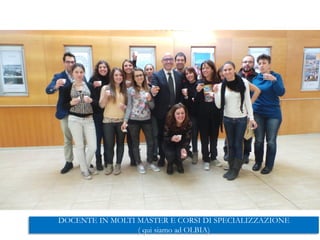 DOCENTE IN MOLTI MASTER E CORSI DI SPECIALIZZAZIONE
( qui siamo ad OLBIA)
 
