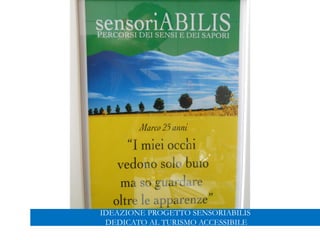 IDEAZIONE PROGETTO SENSORIABILIS
DEDICATO AL TURISMO ACCESSIBILE
 